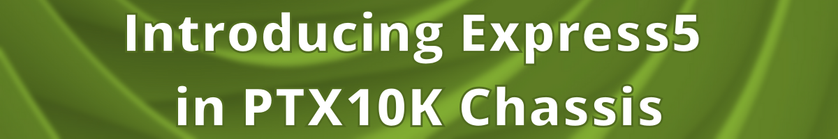 Introducing Express5 in PTX10K Chassis